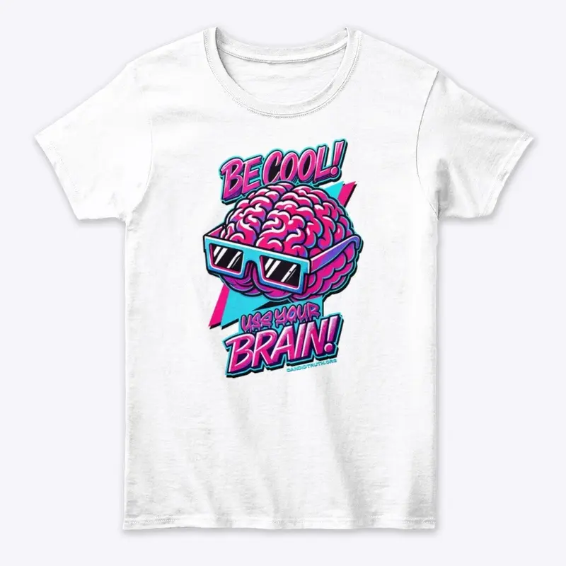 Be Cool! Use Your Brain!