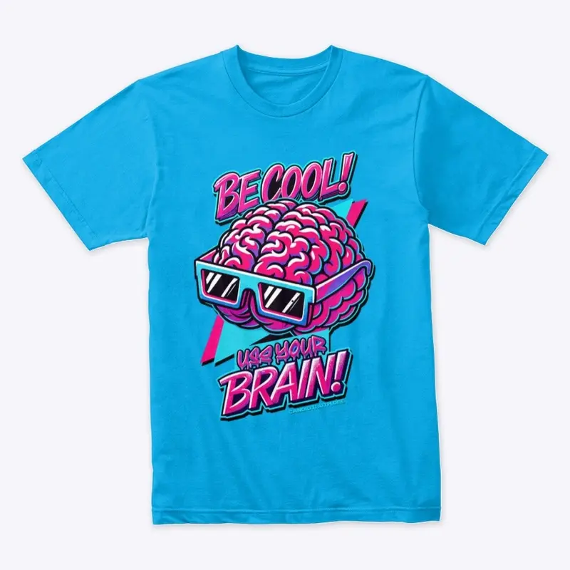 Be Cool! Use Your Brain!