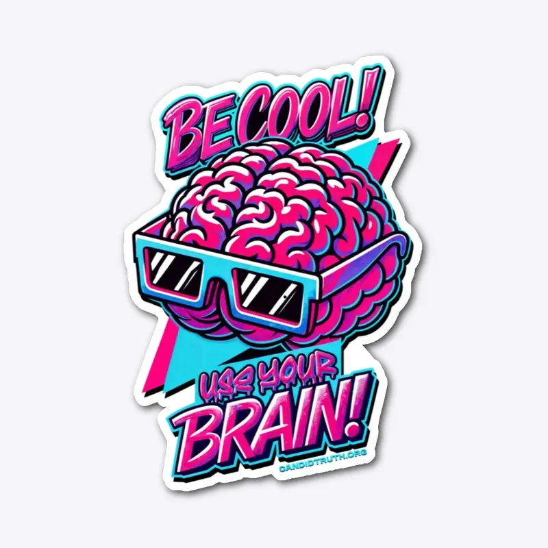 Be Cool! Use Your Brain!